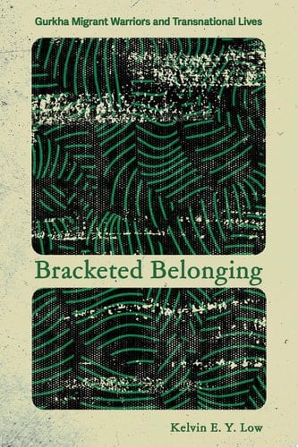 Bracketed Belonging Gurkha Migrant Warriors and Transnational Lives