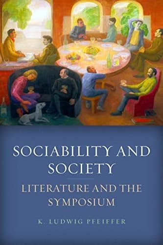 Sociability and Society Literature and the Symposium