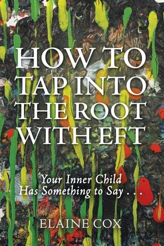 How to Tap Into the Root with EFT Your Inner Child Has Something to Say . . .