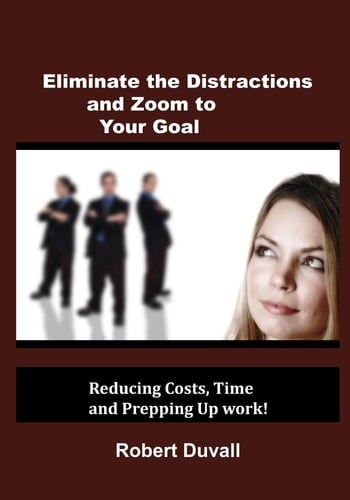 Eliminate the Distractions and Zoom to Your Goal Reducing Costs, Time and Prepping Up Work!