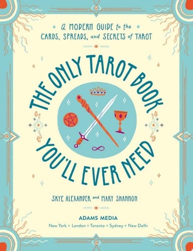 The Only Tarot Book You'll Ever Need A Modern Guide to the Cards, Spreads, and Secrets of Tarot