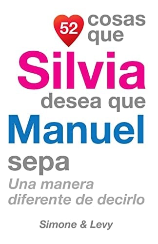 52 Cosas Que Silvia Desea Que Manuel Sepa Una Manera Diferente de Decirlo