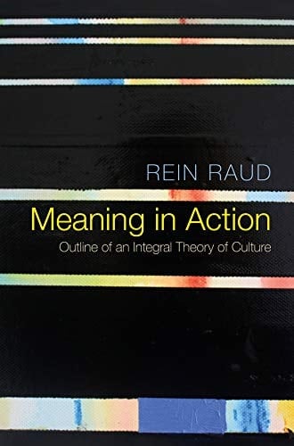 Meaning in Action Outline of an Integral Theory of Culture