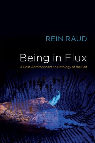Being in Flux A Post-Anthropocentric Ontology of the Self