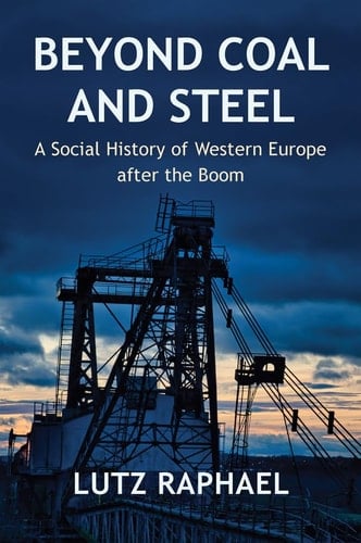 Beyond Coal and Steel A Social History of Western Europe after the Boom