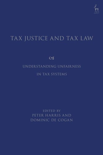 Tax Justice and Tax Law Understanding Unfairness in Tax Systems