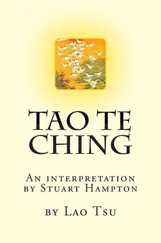 Tao Te Ching by Lao Tzu An Interpretation by Stuart Hampton