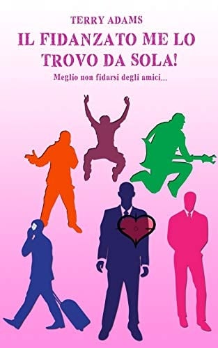 Il Fidanzato Me Lo Trovo Da Sola! Meglio Non Fidarsi Degli Amici...