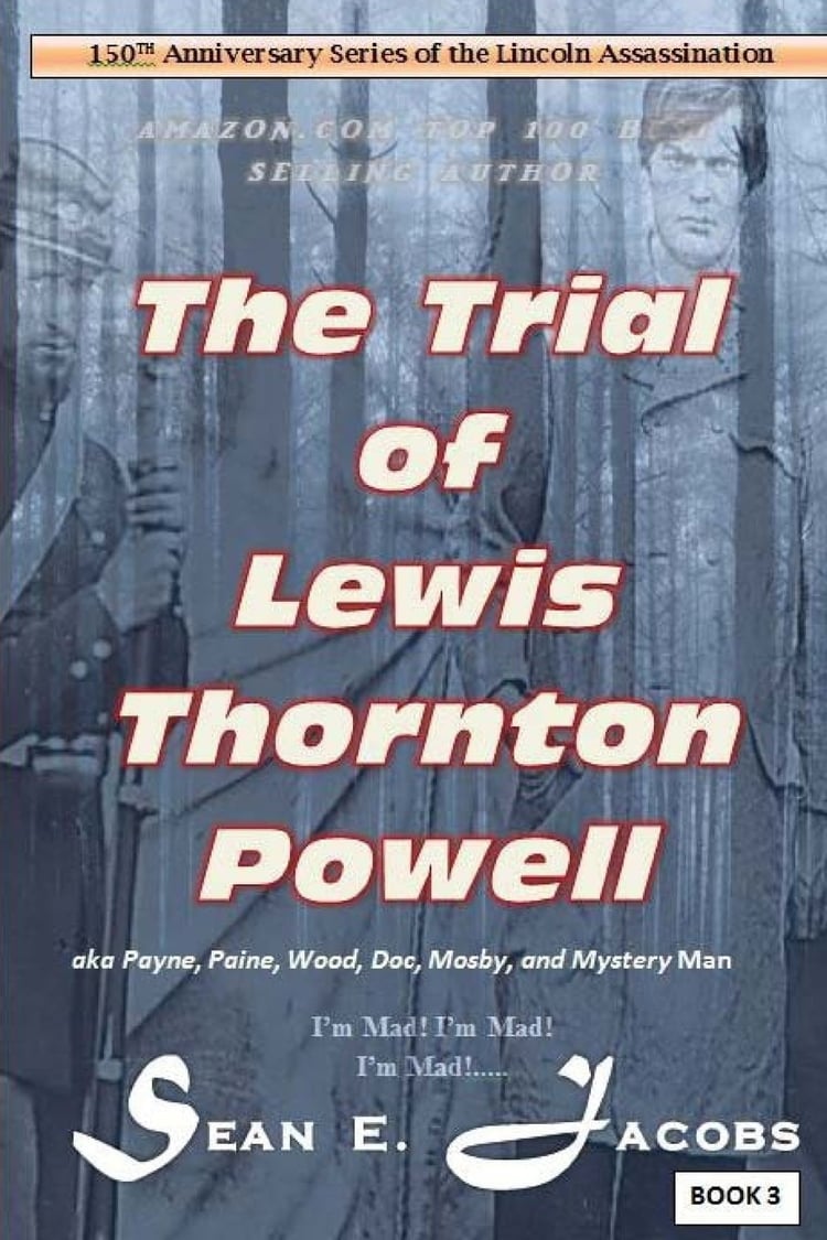 The Trial of Lewis Thornton Powell in the Lincoln Assassination (Aka Payne, Paine, Wood, Mosby, Doc and Mystery Man)