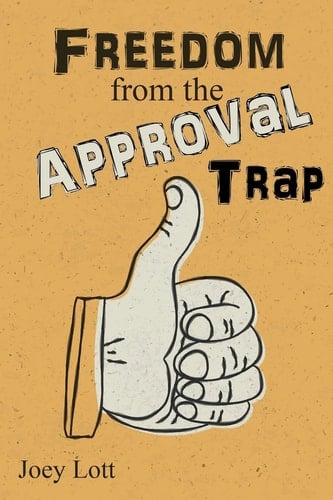 Freedom from the Approval Trap End the Enslavement to Others' Opinions and Live
