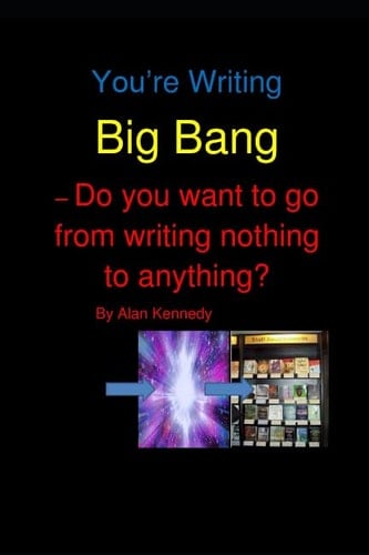 You're Writing Big Bang - Do You Want to Go from Writing Nothing to Anything?
