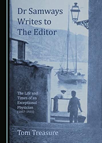 Dr Samways Writes to the Editor The Life and Times of an Exceptional Physician (1857-1931)