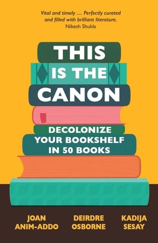 This Is the Canon Decolonize Your Bookshelves in 50 Books