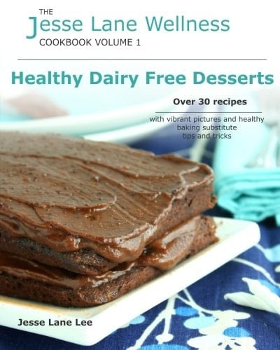 Jesse Lane Wellness Healthy Dairy Free Desserts Over 30 Recipes with Vibrant Pictures and Healthy Baking Substitute Tips and Tricks