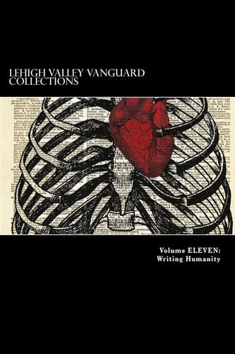 Lehigh Valley Vanguard Collections Volume ELEVEN Writing Humanity