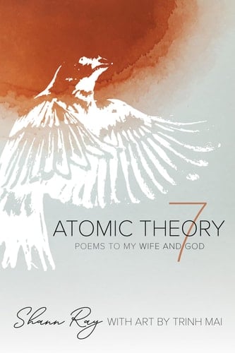 Atomic Theory 7 Poems to My Wife and God