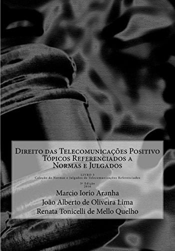 Direito das telecomunicações positivo tópicos referenciados a normas e julgados do setor