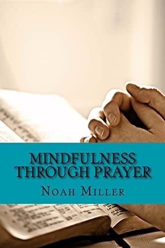 Mindfulness Through Prayer Living in the Blessed Now