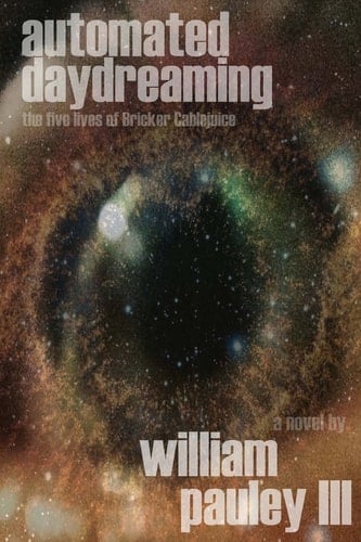 Automated Daydreaming The Five Lives of Bricker Cablejuice