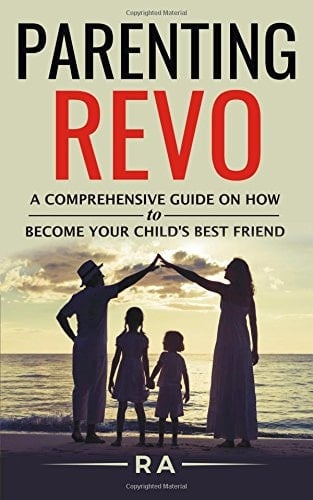 Parenting REVO The Comprehesive Guide on How to Become Your Child's Best Friend