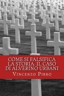Come Si Falsifica la Storia. il Caso Di Alverino Urbani