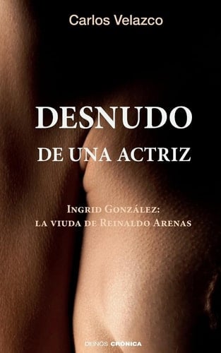 Desnudo de una Actriz Ingrid González: la Viuda de Reinaldo Arenas