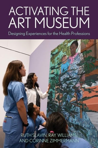 Activating the Art Museum Designing Experiences for the Health Professions
