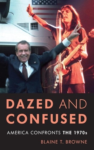 Dazed and Confused America Confronts the 1970s