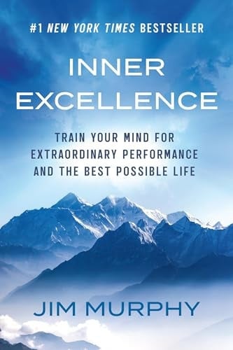 Inner Excellence Train Your Mind for Extraordinary Performance and the Best Possible Life