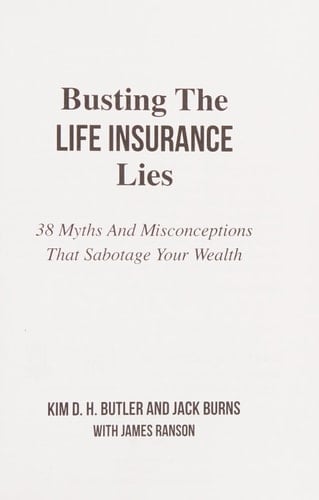 Busting the Life Insurance Lies 38 Myths And Misconceptions That Sabotage Your Wealth