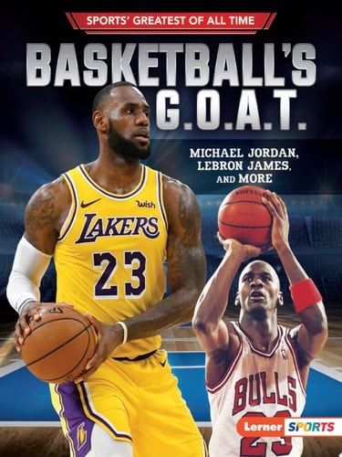 Basketball's G.O.A.T. Michael Jordan, LeBron James, and More