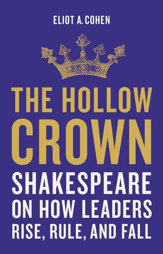 The Hollow Crown Shakespeare on How Leaders Rise, Rule, and Fall