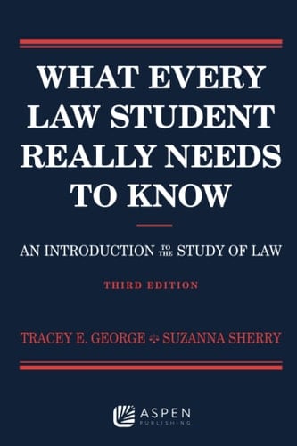 What Every Law Student Really Needs to Know An Introduction to the Study of Law