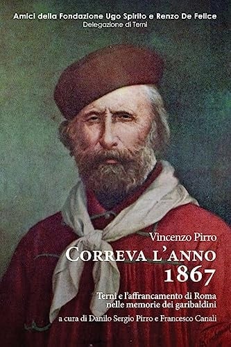 Correva L'anno 1867 Terni e l'affrancamento Di Roma Nelle Memorie Dei Garibaldini