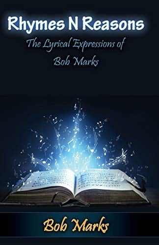 Rhymes N Reasons The Lyrical Expressions of Bob Marks