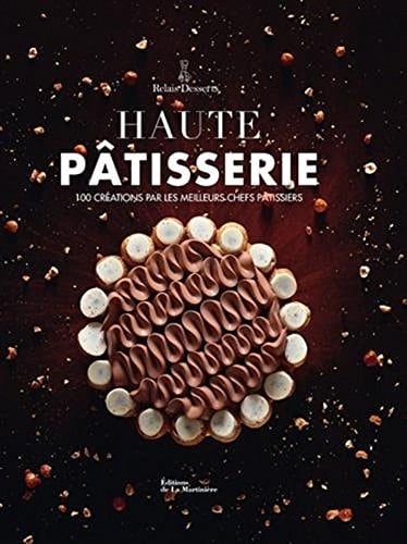 Haute Patisserie - 100 creations par les meilleurs chefs patissiers - Haute Pastry - 100 creations by the best pastry chefs (French Edition)