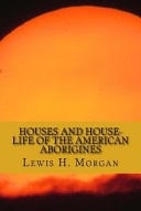 Houses and House-Life of the American Aborigines
