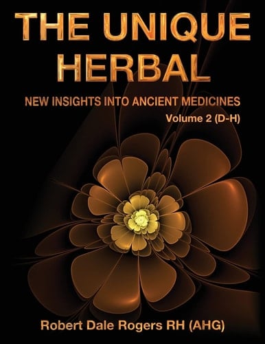 The Unique Herbal - Volume 2 (d-H) New Insights Into Ancient Medicines