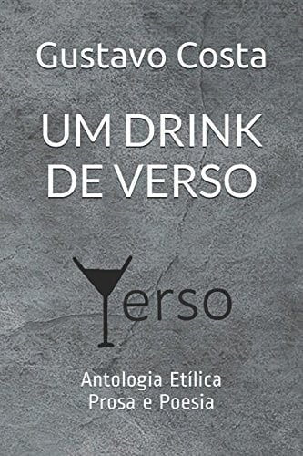 Um Drink de Verso Antologia etílica - Prosa e Poesia