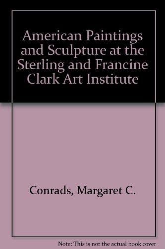American Paintings and Sculpture at the Sterling and Francine Clark Art Institute