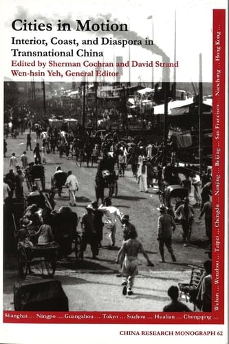 Cities in Motion - Interior, Coast, and Diaspora in Transnational China