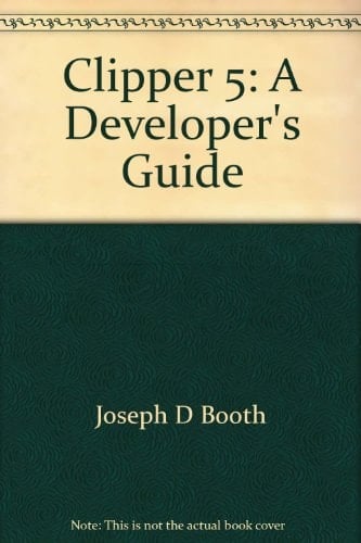 Clipper 5: A Developer's Guide (DBMS Magazine's Database Foundations Series)