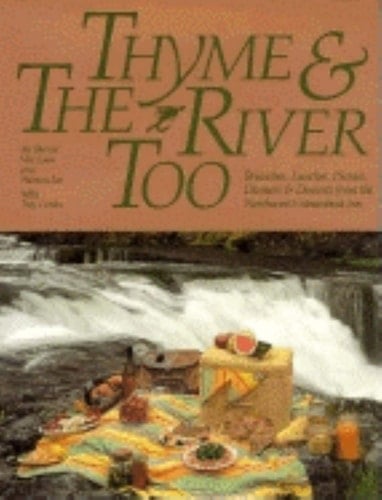 Thyme & the River Too Brunches, Lunches, Picnics, Dinners & Desserts from the Northwest's Steamboat Inn