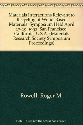 Materials Interactions Relevant to Recycling of Wood-Based Materials: Symposium Held April 27-29, 1992, San Francisco, California, U.S.A. (Materials Research Society Symposium Proceedings)