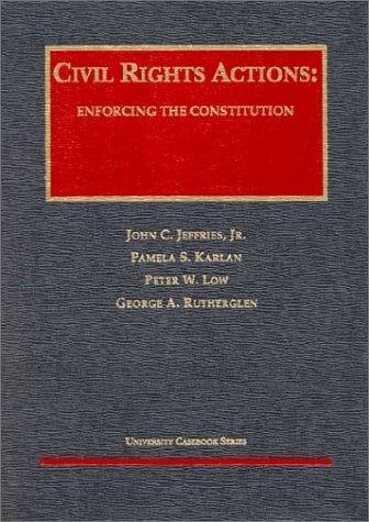 Civil Rights Actions: Enforcing the Constitution (University Casebook)