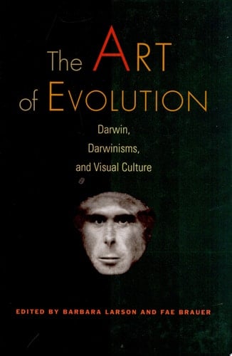 The Art of Evolution Darwin, Darwinisms, and Visual Culture