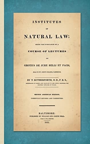 Institutes of Natural Law: Being the Substance of a Course of Lectures on Grotius De Jure Belli Et Pacis Read in St. John's College, Cambridge