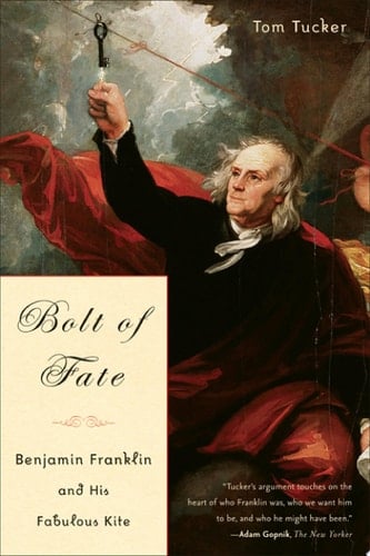 Bolt Of Fate Benjamin Franklin And His Fabulous Kite