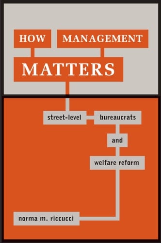How Management Matters Street-level Bureaucrats and Welfare Reform