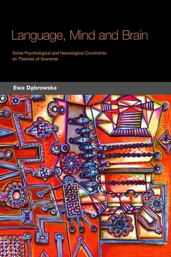 Language, Mind, and Brain Some Psychological and Neurological Constraints on Theories of Grammar